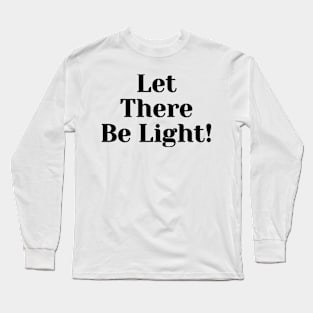 Let There Be Light! | Christian Design | Typography Long Sleeve T-Shirt